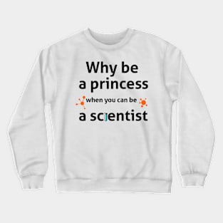 Be A Scientist Crewneck Sweatshirt